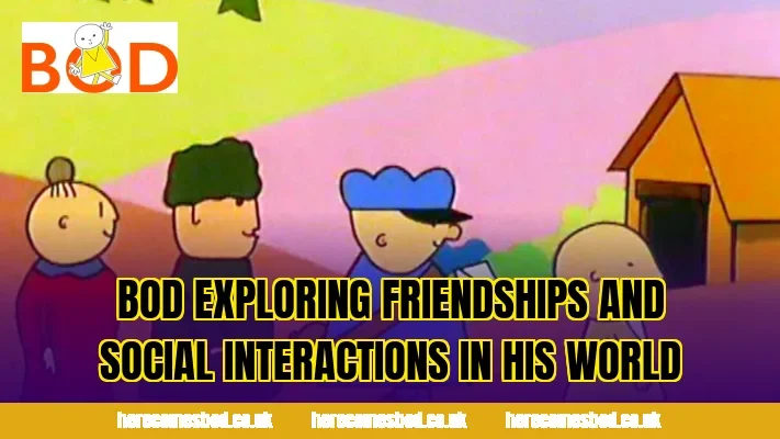 Bod exploring friendships and social interactions in his world