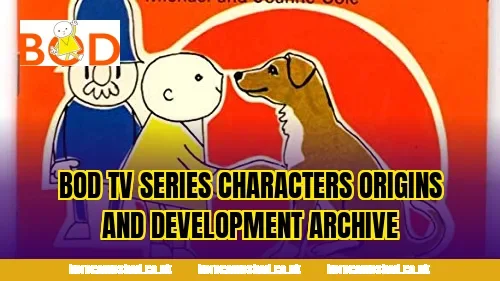 Bod TV series characters origins and development archive