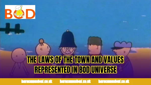 The laws of the town and values represented in Bod universe